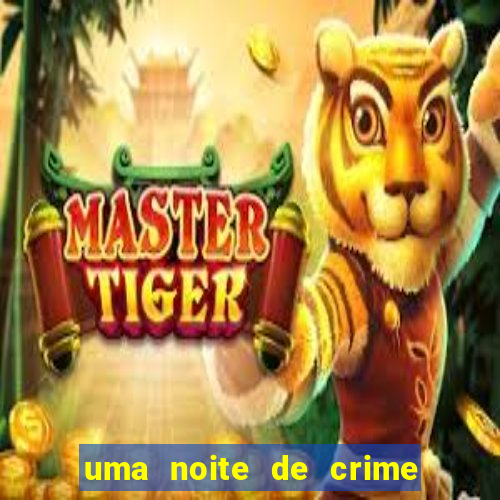 uma noite de crime dublado drive