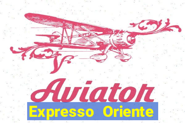 Expresso Oriente rota atual