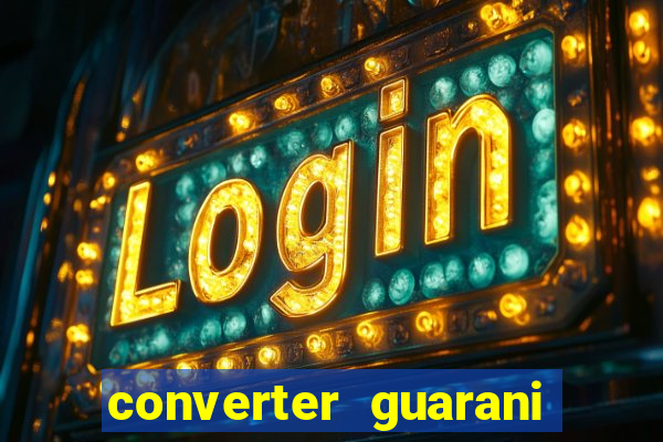 converter guarani em reais