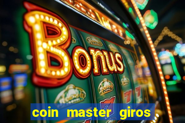 coin master giros gratis toda hora