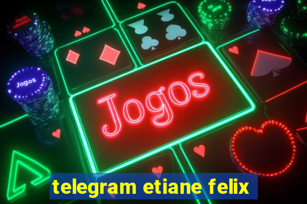 telegram etiane felix