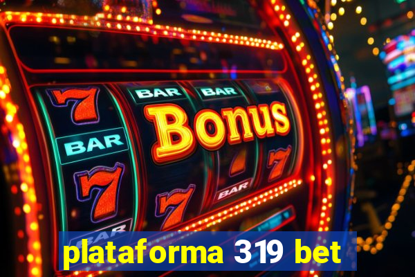 plataforma 319 bet