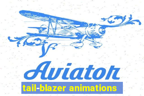 tail-blazer animations