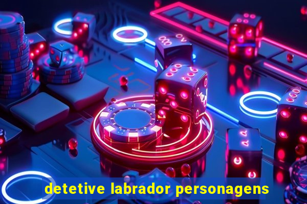 detetive labrador personagens