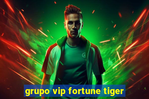 grupo vip fortune tiger