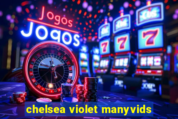 chelsea violet manyvids