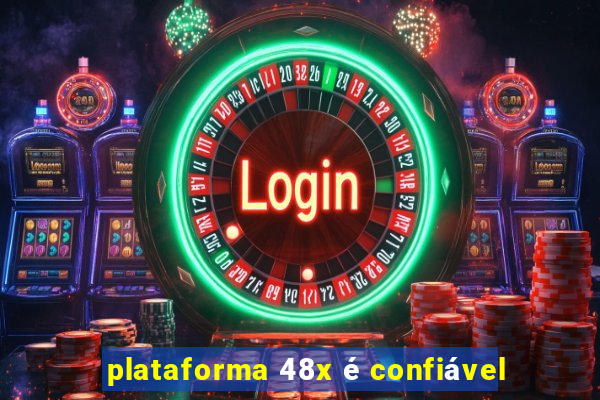 plataforma 48x é confiável