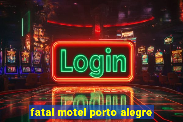 fatal motel porto alegre