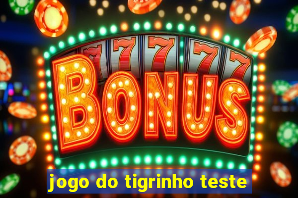 jogo do tigrinho teste