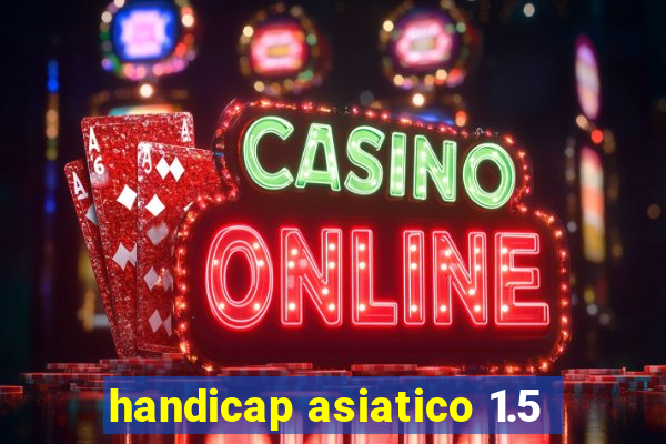 handicap asiatico 1.5