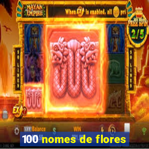 100 nomes de flores