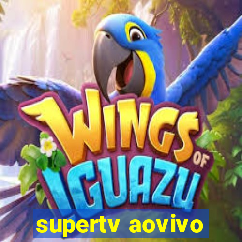 supertv aovivo