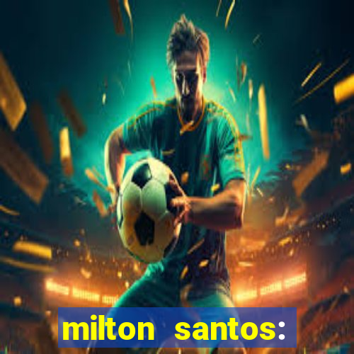 milton santos: biografia resumo