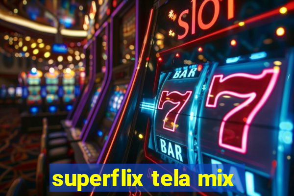 superflix tela mix