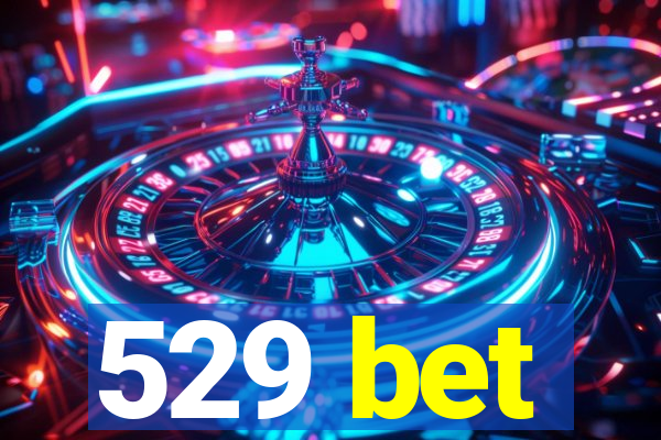 529 bet