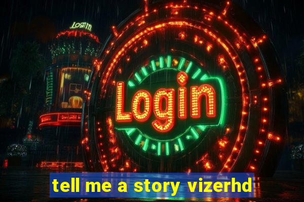 tell me a story vizerhd