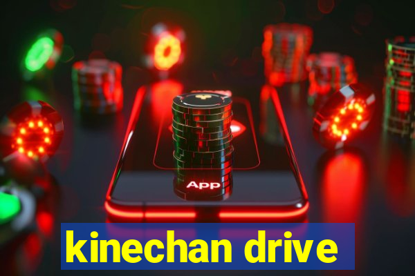 kinechan drive