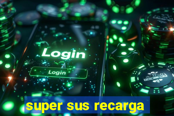 super sus recarga