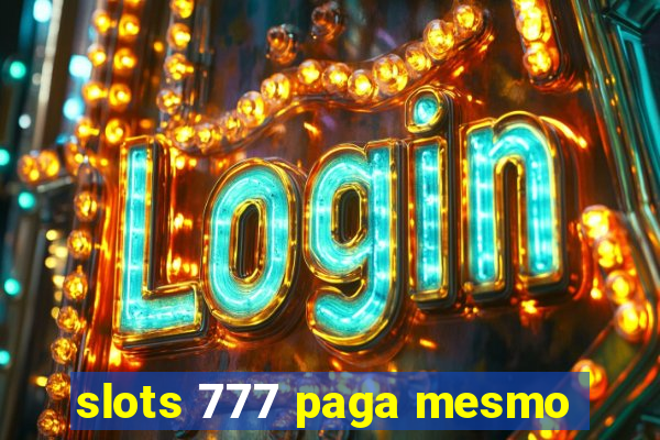 slots 777 paga mesmo