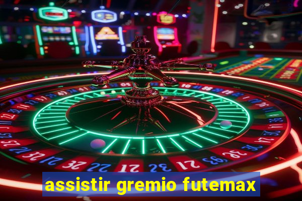 assistir gremio futemax