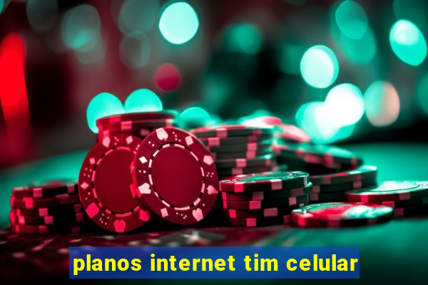 planos internet tim celular