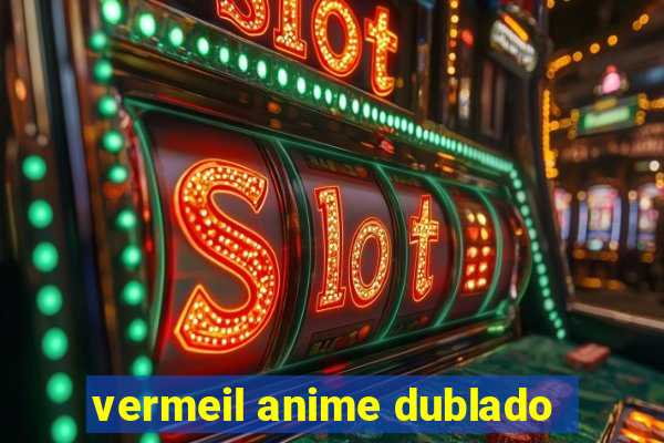 vermeil anime dublado