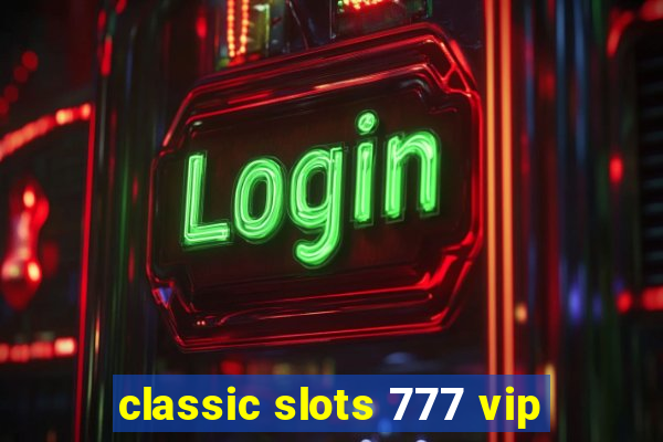 classic slots 777 vip