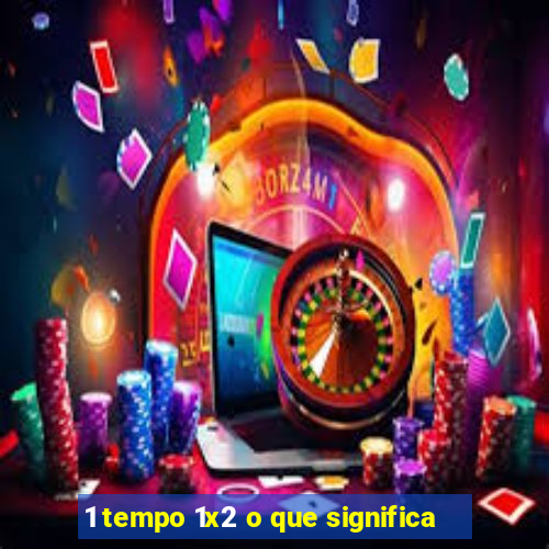 1 tempo 1x2 o que significa