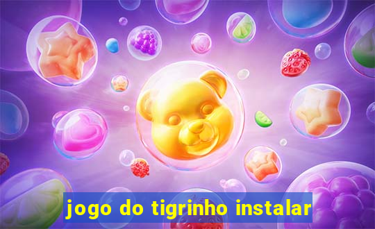 jogo do tigrinho instalar