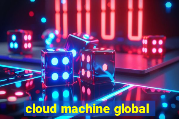 cloud machine global