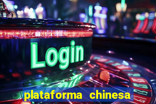 plataforma chinesa de jogos de cassino