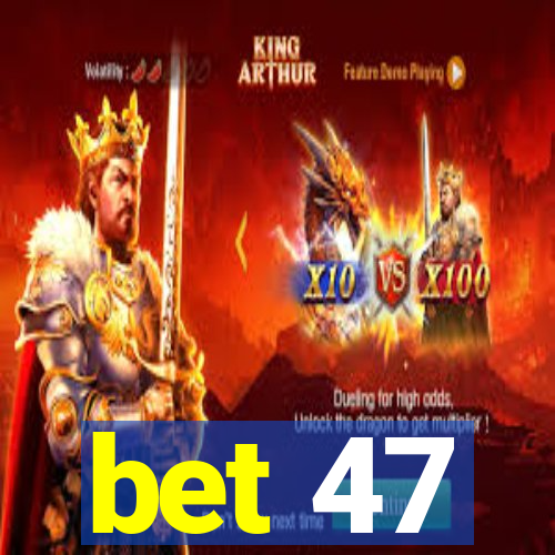 bet 47