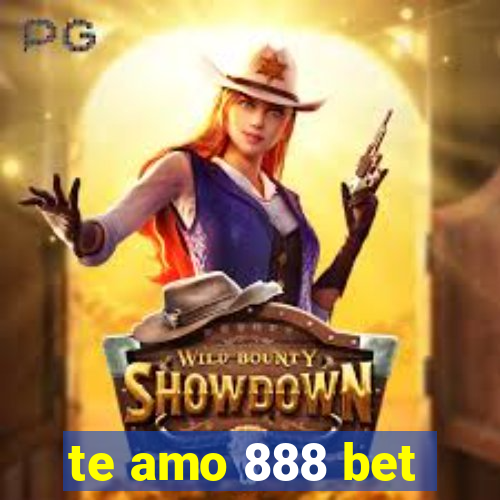 te amo 888 bet