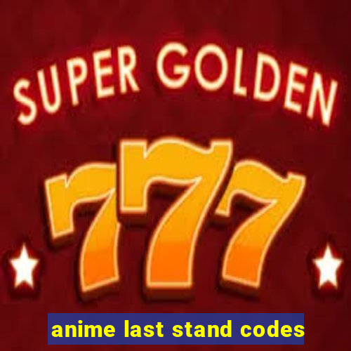 anime last stand codes