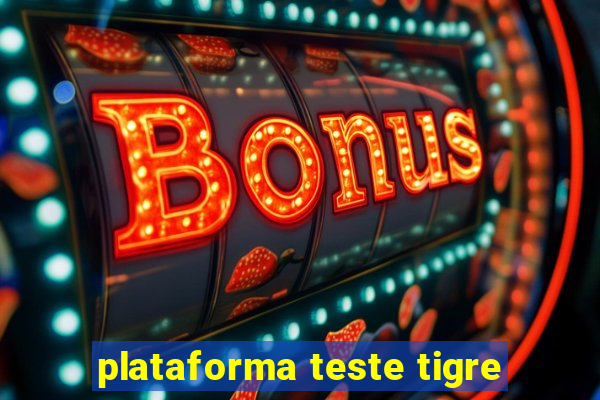 plataforma teste tigre