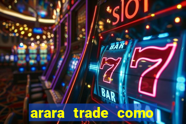 arara trade como ganhar dinheiro