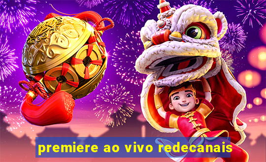 premiere ao vivo redecanais