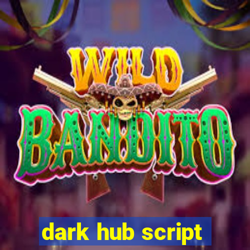 dark hub script