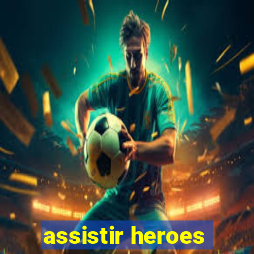 assistir heroes