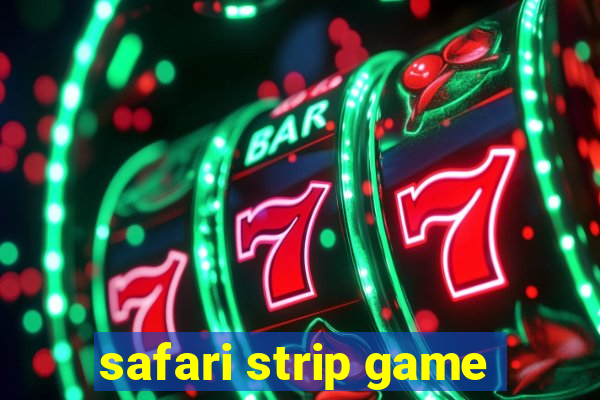 safari strip game