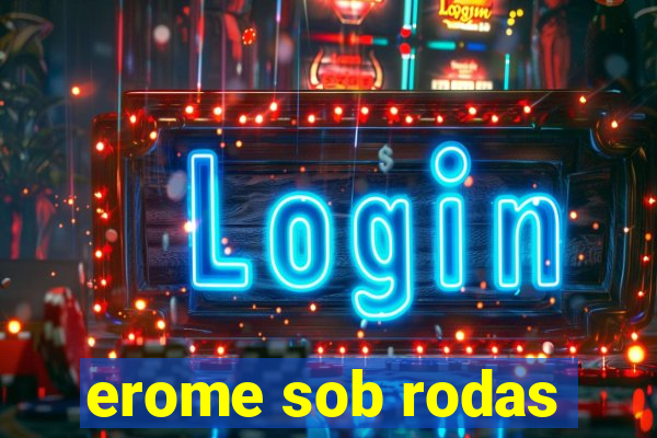 erome sob rodas