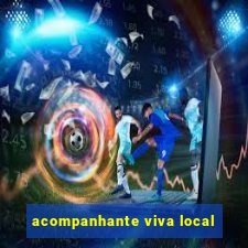 acompanhante viva local