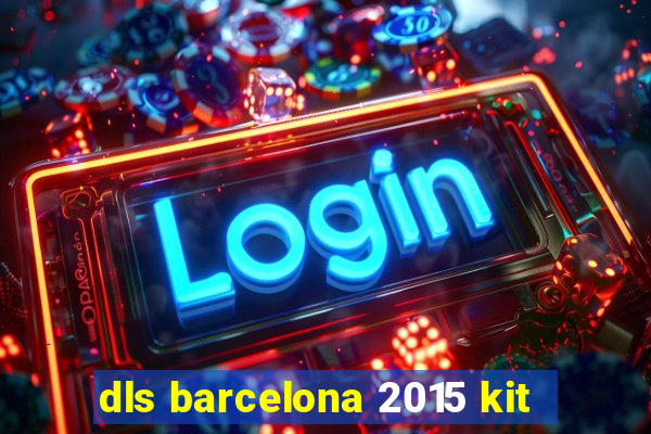 dls barcelona 2015 kit