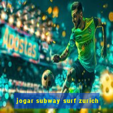 jogar subway surf zurich