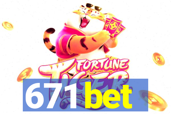 671 bet