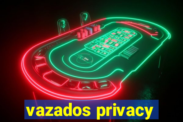 vazados privacy