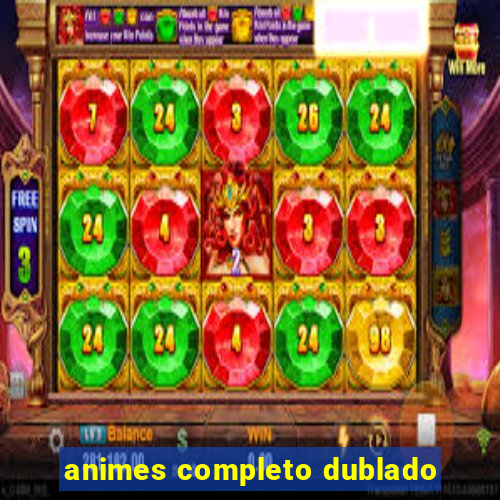 animes completo dublado