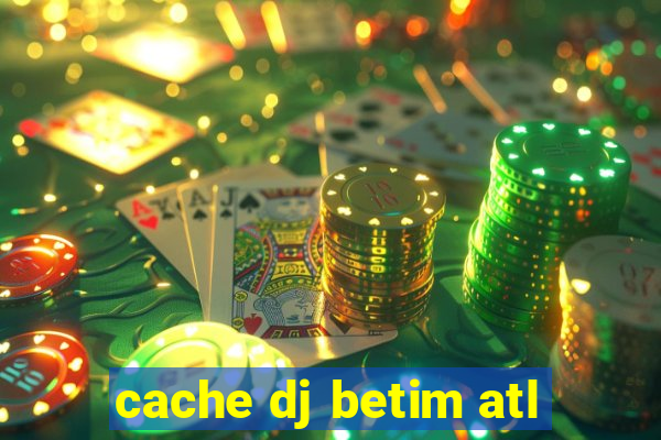 cache dj betim atl