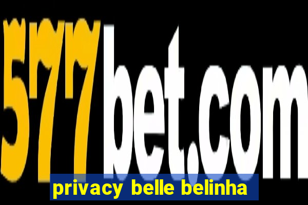 privacy belle belinha