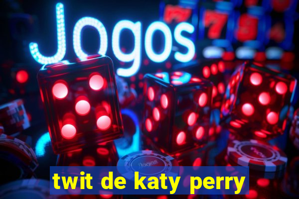 twit de katy perry